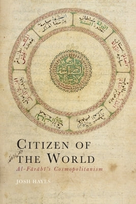 Citizen of the World: Al-Fārābī's Cosmopolitanism by Hayes, Josh