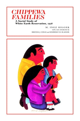 Chippewa Families: A Social Study of White Earth Reservation, 1938 by Hilger, M. Inez