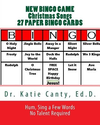 New Bingo Game Christmas Songs 27 Paper Cards: Sing, Hum--No Talent Required To Play by Canty Ed D., Katie