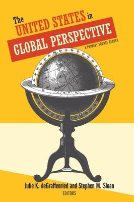 The United States in Global Perspective: A Primary Source Reader by Degraffenried, Julie K.