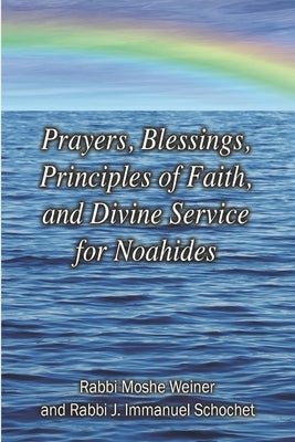 Prayers, Blessings, Principles of Faith, and Divine Service for Noahides (Large Print Edition) by Schochet, J. Immanuel