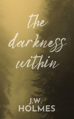 The Darkness Within by Holmes, J. W.