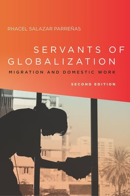 Servants of Globalization: Migration and Domestic Work, Second Edition by Parre&#195;&#177;as, Rhacel