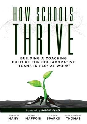 How Schools Thrive: Building a Coaching Culture for Collaborative Teams in Plcs at Work(r) (Effective Coaching Strategies for Plcs at Work by Many, Thomas W.