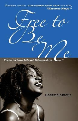 Free to Be Me: Poems on Love, Life, and Relationships by Amour, Cherrie