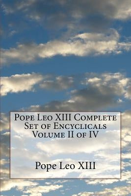 Pope Leo XIII Complete Set of Encyclicals Volume II of IV by Leo XIII, Pope