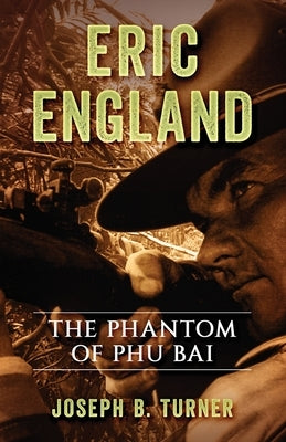 Eric England: The Phantom of Phu Bai by Turner, Joseph Blair