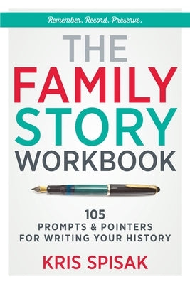 The Family Story Workbook: 105 Prompts & Pointers for Writing Your History by Spisak, Kris