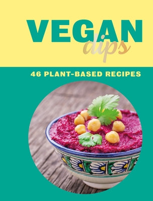Vegan Dips: 46 Plant-Based Recipes by Afzal, Zulekha