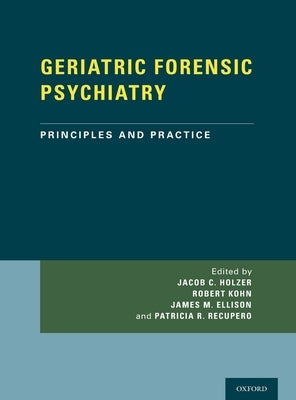 Geriatric Forensic Psychiatry: Principles and Practice by Holzer, Jacob