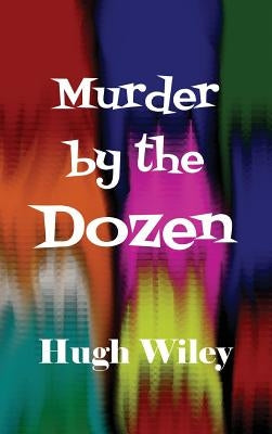 Murder by the Dozen by Wiley, Hugh