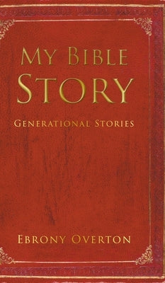 My Bible Story: Generational Stories by Overton, Ebrony