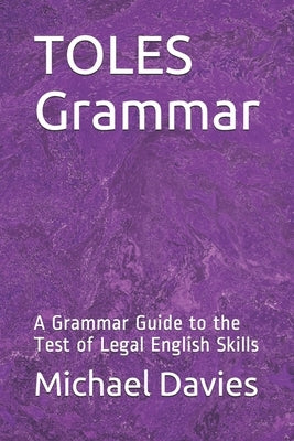 TOLES Grammar: A Grammar Guide to the Test of Legal English Skills by Davies Llb, Michael