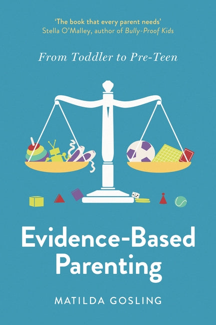 Evidence-Based Parenting: From Toddler to Pre-Teen by Gosling, Matilda