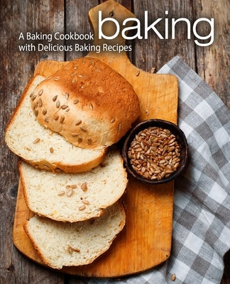 Baking: A Baking Cookbook with Delicious Baking Recipes by Press, Booksumo