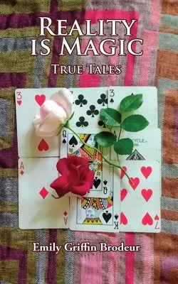 Reality is Magic: True Tales by Brodeur, Emily G.