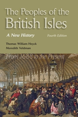 The Peoples of the British Isles: A New History. from 1688 to the Present by Heyck, Thomas William