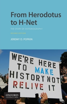 From Herodotus to H-Net: The Story of Historiography by Popkin, Jeremy D.