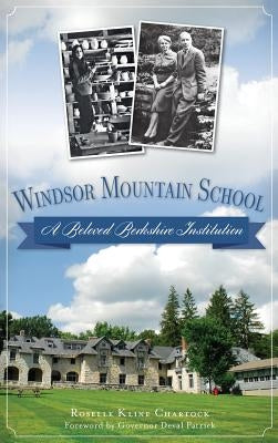 Windsor Mountain School: A Beloved Berkshire Institution by Chartock, Roselle Kline