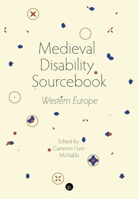 Medieval Disability Sourcebook: Western Europe by McNabb, Cameron Hunt