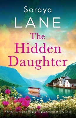 The Hidden Daughter: A totally unputdownable and gorgeous page-turner full of family secrets by Lane, Soraya
