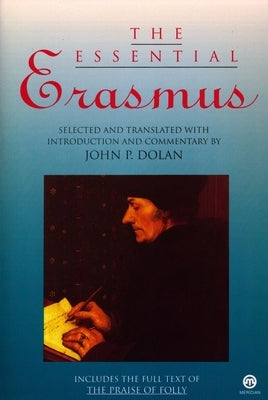 The Essential Erasmus: Includes the Full Text of The Praise of Folly by Erasmus, Desiderius