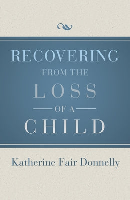 Recovering from the Loss of a Child by Donnelly, Katherine Fair