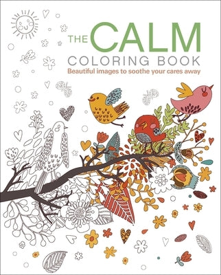 The Calm Coloring Book: Beautiful Images to Soothe Your Cares Away by Willow, Tansy