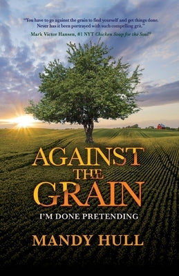 Against the Grain: I'm Done Pretending by Hull, Mandy