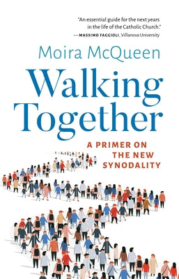 Walking Together: A Primer on the New Synodality by McQueen, Moira