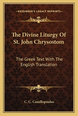 The Divine Liturgy Of St. John Chrysostom: The Greek Text With The English Translation by Canellopoulos, C. C.