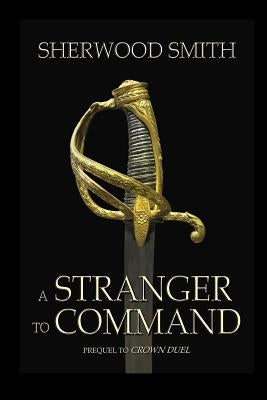 A Stranger to Command by Smith, Sherwood