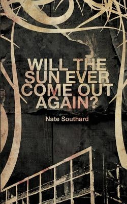 Will the Sun Ever Come Out Again? by Southard, Nate