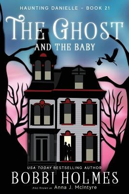 The Ghost and the Baby by Holmes, Bobbi