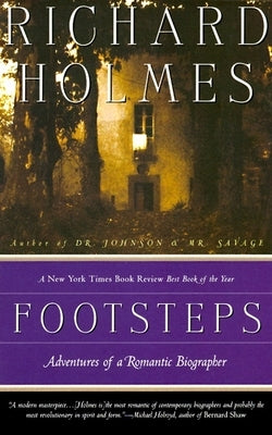 Footsteps: Footsteps: Adventures of a Romantic Biographer by Holmes, Richard