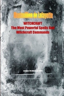 WITCHCRAFT. The Most Powerful Spells and Witchcraft Commands. 4th Edition by De Lafayette, Maximillien