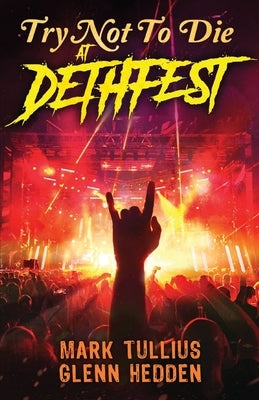 Try Not to Die: At Dethfest: An Interactive Adventure by Hedden, Glenn