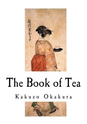 The Book of Tea by Okakura, Kakuzo