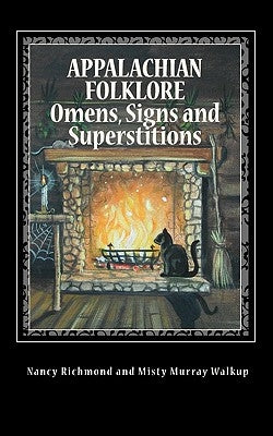 Appalachian Folklore Omens, Signs and Superstitions by Richmond, Nancy