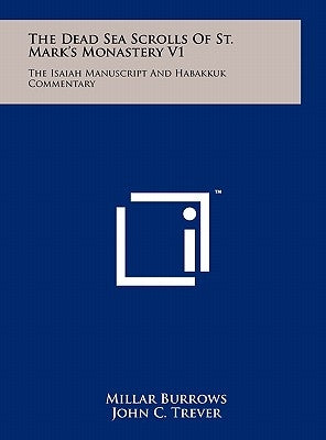 The Dead Sea Scrolls Of St. Mark's Monastery V1: The Isaiah Manuscript And Habakkuk Commentary by Burrows, Millar