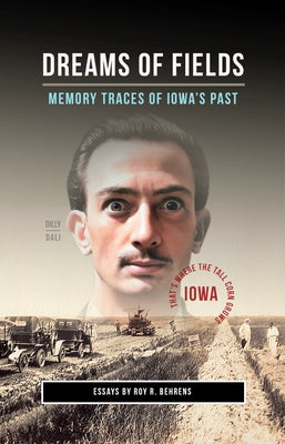 Dreams of Fields: Memory Traces of Iowa's Pas by Behrens, Roy R.