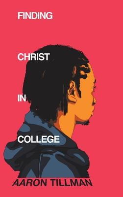 Finding Christ in College by Tillman, Aaron