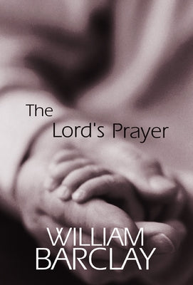 The Lord's Prayer by Barclay, William