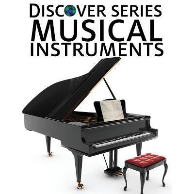 Musical Instruments: Discover Series Picture Book for Children by Publishing, Xist