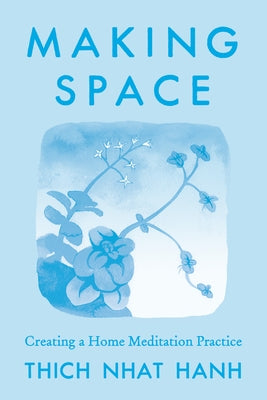 Making Space: Updated Edition: Creating a Home Meditation Practice by Nhat Hanh, Thich