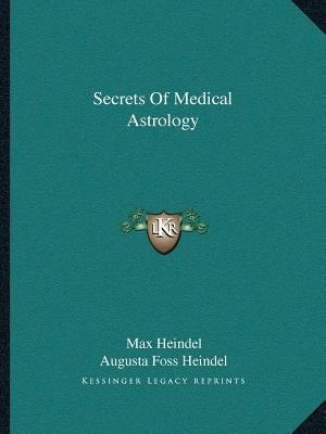 Secrets Of Medical Astrology by Heindel, Max