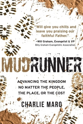 Mudrunner: Advancing the Kingdom No Matter the People, the Place, or the Cost by Marq, Charlie