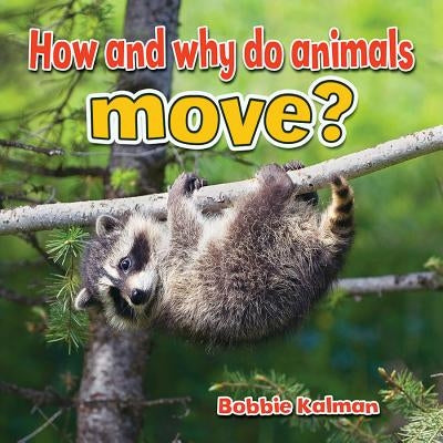 How and Why Do Animals Move? by Kalman, Bobbie