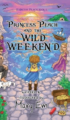 Princess Peach and the Wild Weekend (hardcover): a Princess Peach story by Em, Mary