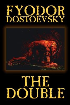 The Double by Fyodor Mikhailovich Dostoevsky, Fiction, Classics by Dostoevsky, Fyodor Mikhailovich